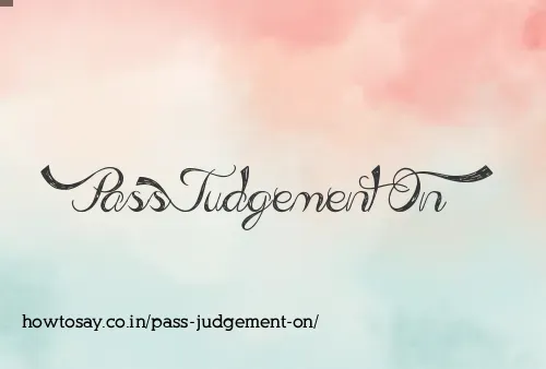 Pass Judgement On