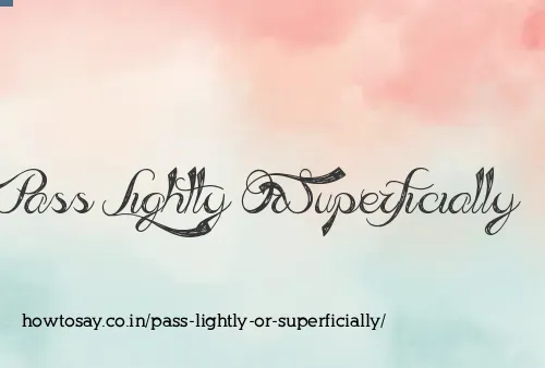 Pass Lightly Or Superficially