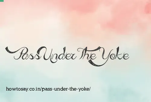 Pass Under The Yoke