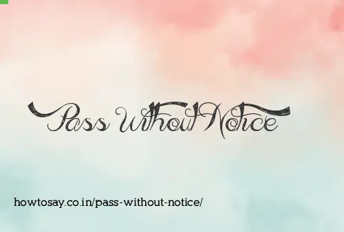 Pass Without Notice