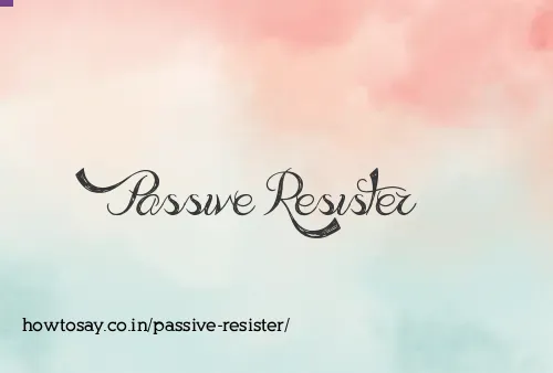 Passive Resister
