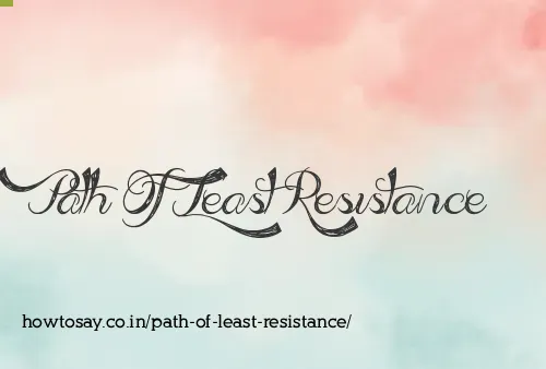 Path Of Least Resistance