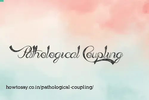 Pathological Coupling