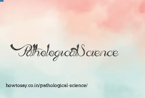 Pathological Science