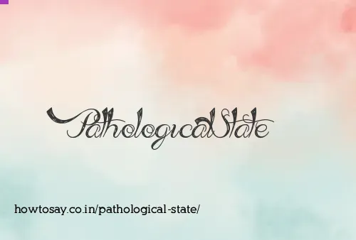 Pathological State