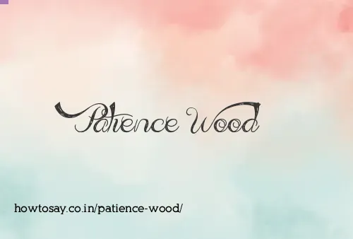 Patience Wood