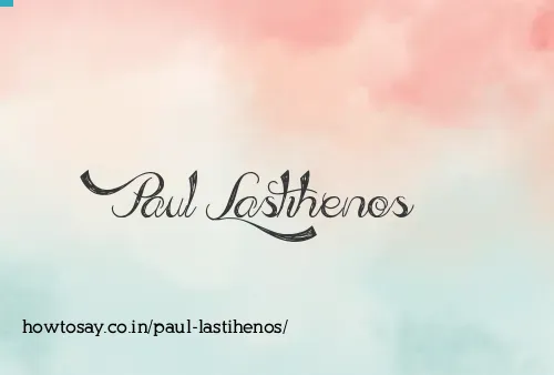 Paul Lastihenos