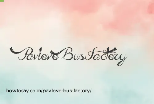 Pavlovo Bus Factory
