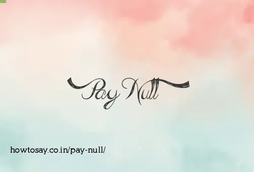 Pay Null