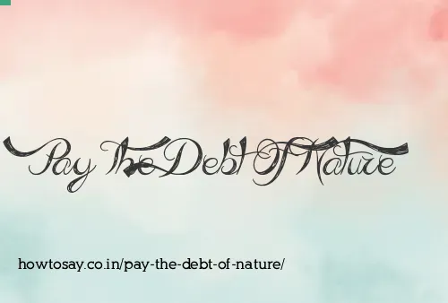 Pay The Debt Of Nature