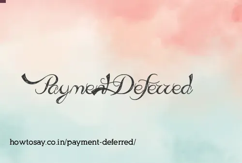 Payment Deferred