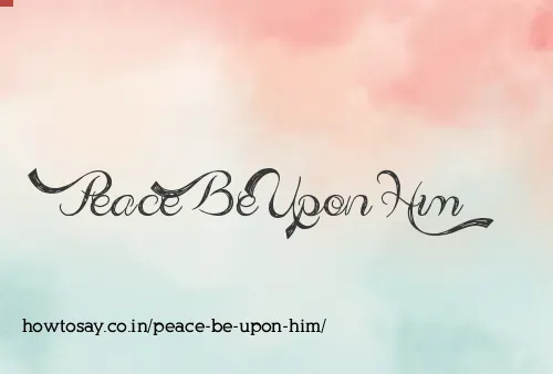 Peace Be Upon Him