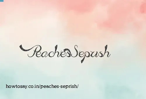 Peaches Seprish