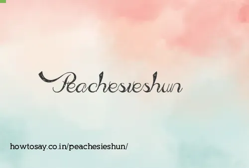 Peachesieshun