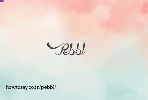 Pebbl
