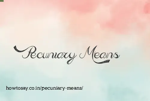 Pecuniary Means