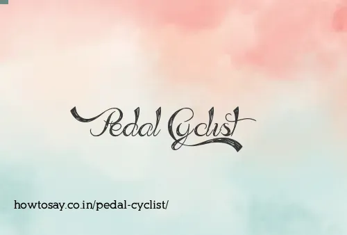 Pedal Cyclist