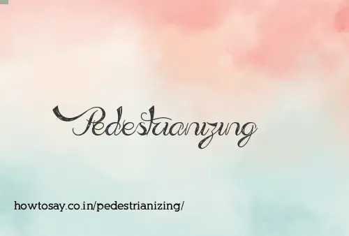Pedestrianizing
