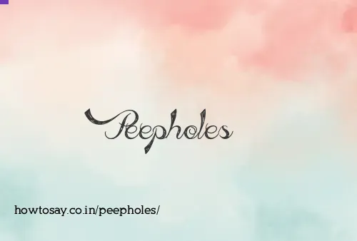 Peepholes