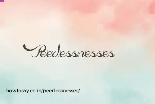 Peerlessnesses