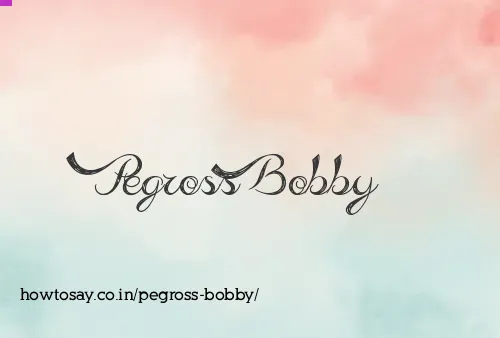 Pegross Bobby