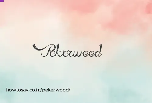 Pekerwood
