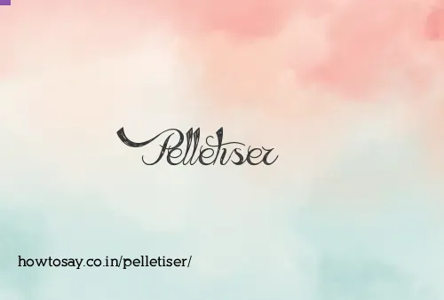 Pelletiser