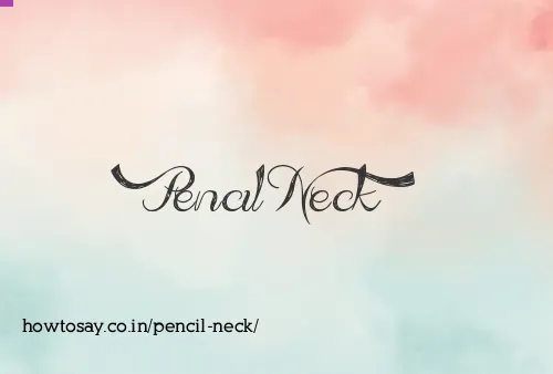Pencil Neck