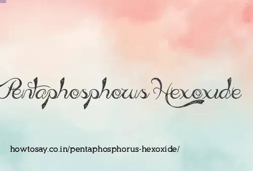 Pentaphosphorus Hexoxide