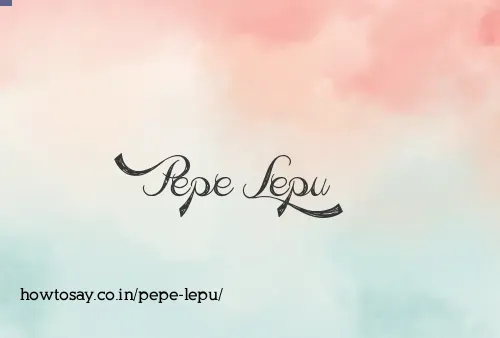 Pepe Lepu