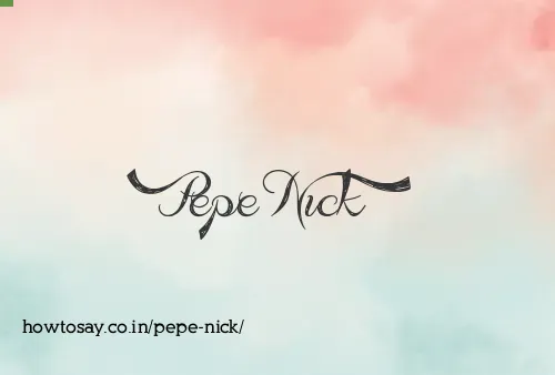 Pepe Nick