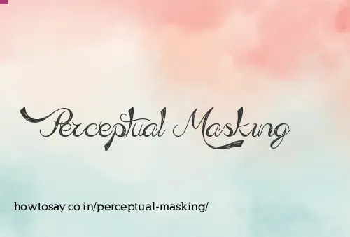 Perceptual Masking