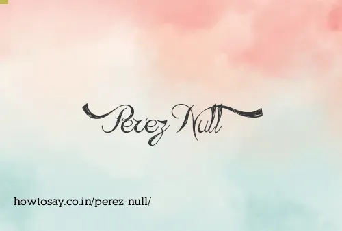Perez Null