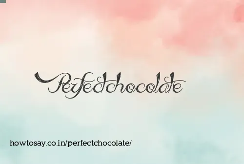 Perfectchocolate