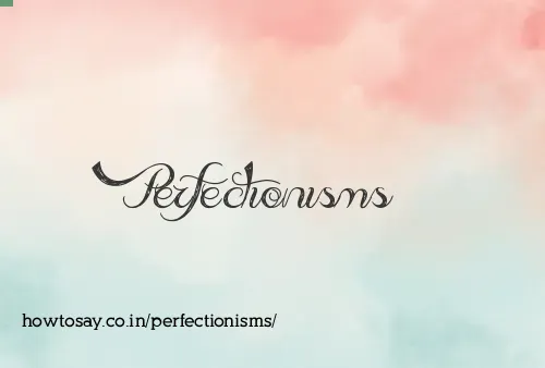Perfectionisms