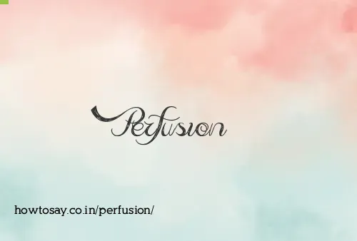 Perfusion