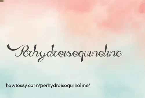 Perhydroisoquinoline