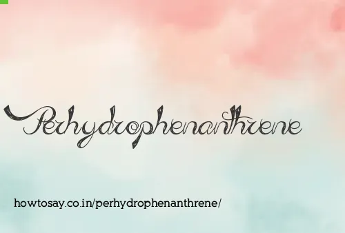 Perhydrophenanthrene