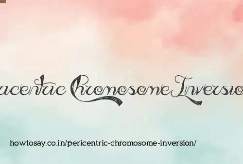 Pericentric Chromosome Inversion