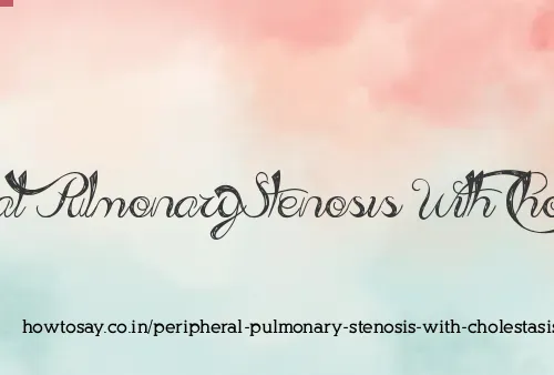 Peripheral Pulmonary Stenosis With Cholestasis