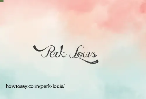 Perk Louis