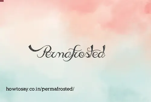 Permafrosted