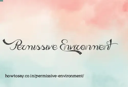 Permissive Environment