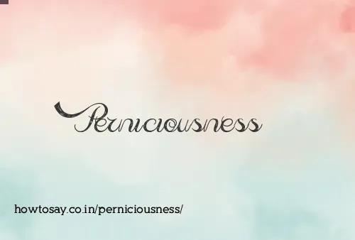 Perniciousness