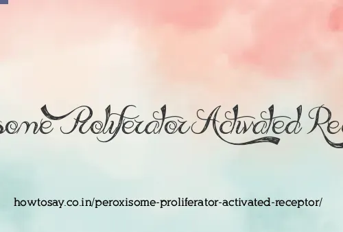 Peroxisome Proliferator Activated Receptor