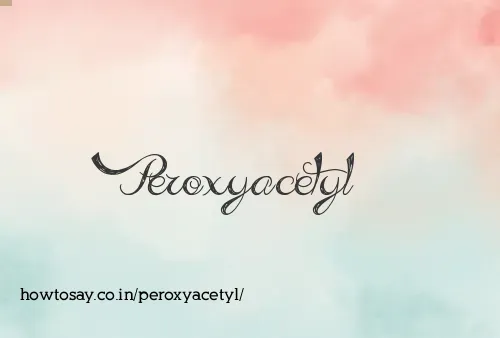Peroxyacetyl