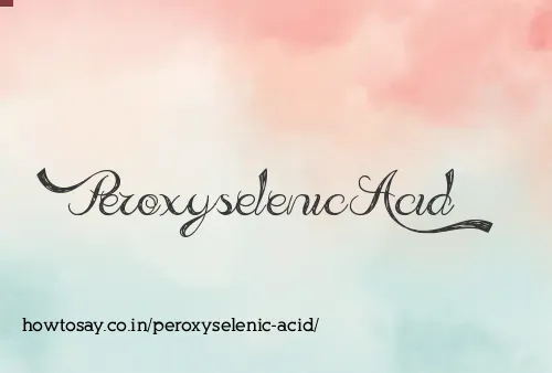 Peroxyselenic Acid
