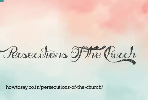Persecutions Of The Church