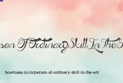 Person Of Ordinary Skill In The Art