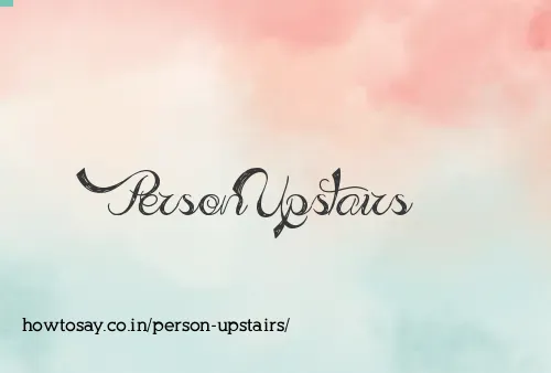 Person Upstairs